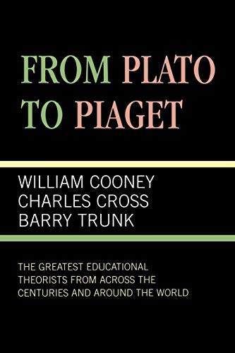Stock image for From Plato to Piaget : The Greatest Educational Theorists from Across the Centuries and Around the World for sale by Better World Books: West