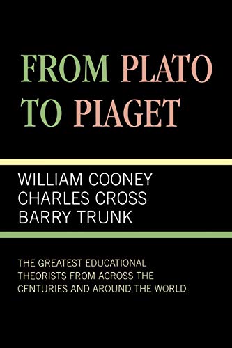 Stock image for From Plato To Piaget: The Greatest Educational Theorists From Across the Centuries and Around the World for sale by ThriftBooks-Dallas