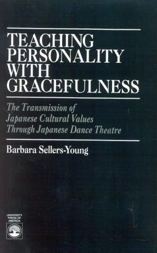 Stock image for Teaching Personality With Gracefulness: The Transmission of Japanese Cultural Values Through Japanese Dance Theatre for sale by Book Booth