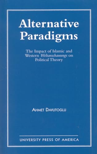Beispielbild fr Alternative Paradigms: The Impact of Islamic and Western Weltanschauungs on Political Theory zum Verkauf von Buchpark