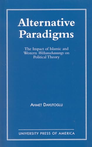 9780819190468: Alternative Paradigms: The Impact of Islamic and Western Weltanschauungs on Political Theory