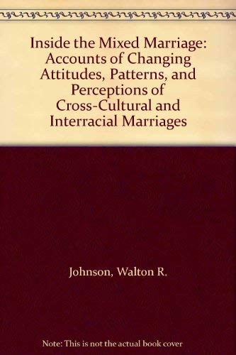 Imagen de archivo de Inside the Mixed Marriage : Accounts of Changing Attitudes, Patterns and Perceptions of Cross-Cultural and Interracial Marriages a la venta por Better World Books