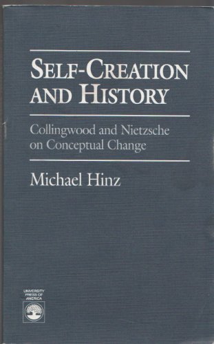 Imagen de archivo de Self-Creation and History: Collingwood and Nietzsche on Conceptual Change a la venta por HPB-Red
