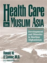 Health Care in Muslim Asia: Development and Disorder in Wartime Afghanistan