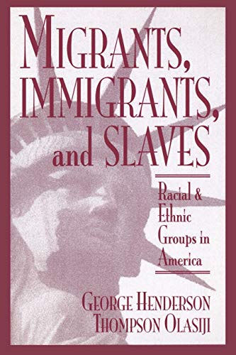 Migrants, Immigrants, and Slaves: Racial and Ethnic Groups in America - Henderson, George / Olasiji, Thompson