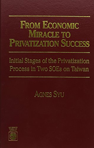 Stock image for From Economic Miracle to Privatization Success. Initial Stages of the Privatization Process in Two SOEs in Taiwan. for sale by Plurabelle Books Ltd