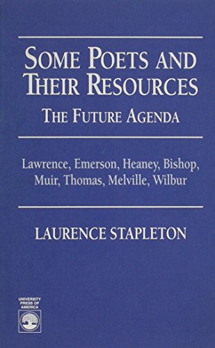 Some Poets and Their Resources: The Future Agenda: Lawrence, Emerson, Heaney, Bishop, Muir, Thomas, Melville, Wilbur - Stapleton, Laurence