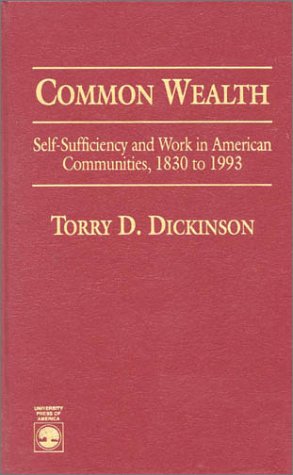 Commonwealth: Self-Sufficiency and Work in American Communities, 1830-1993 - Dickinson, Torry D.