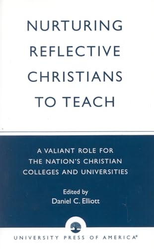 Stock image for Nurturing Reflective Christians to Teach : A Valiant Role for the Nation's Christian Colleges and Universities for sale by Better World Books