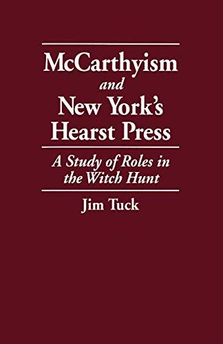 Imagen de archivo de McCarthyism and New York's Hearst Press: A Study of Roles in the Witch Hunt a la venta por 3rd St. Books