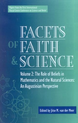 Facets of faith and science Volume 2: The role of beliefs in mathematics and the natural sciences .