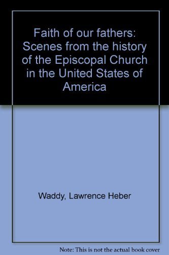 Stock image for Faith Of Our Fathers: Scenes From The History Of The Episcopal Church In The United States Of America for sale by Tacoma Book Center