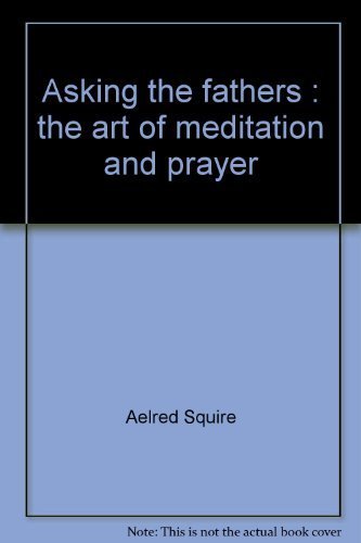 Stock image for Asking the fathers: The art of meditation and prayer for sale by Mr. Koreander Bookstore