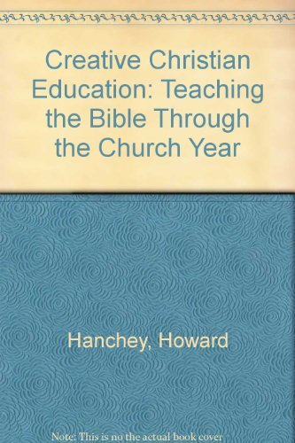 Stock image for Creative Christian Education: Teaching the Bible Through the Church Year for sale by WorldofBooks