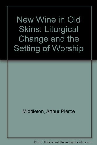 Stock image for New Wine in Old Skins: Liturgical Change and the Setting of Worship for sale by RiLaoghaire