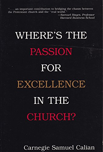 Where's the Passion for Excellence in the Church?: A Program for Renewal in Ministry and Theologi...