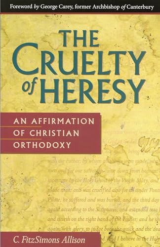 Beispielbild fr The Cruelty of Heresy: An Affirmation of Christian Orthodoxy zum Verkauf von Wonder Book