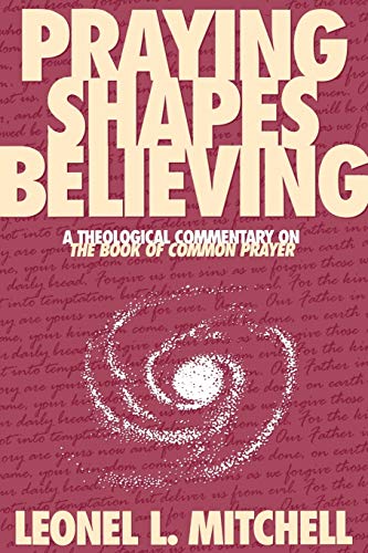 Imagen de archivo de Praying Shapes Believing: A Theological Commentary on the Book of Common Prayer a la venta por Sutton Books