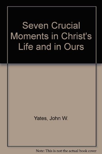Stock image for Seven Crucial Moments in Christ's Life and in Ours for sale by Half Price Books Inc.