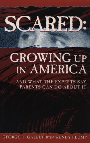 Stock image for Scared Growing up in America : And What the Experts Say Parents Can Do about It for sale by Better World Books