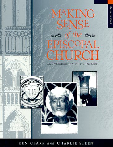 Stock image for Making Sense of the Episcopal Church: An Introduction to Its History : Resource Book for sale by Wonder Book