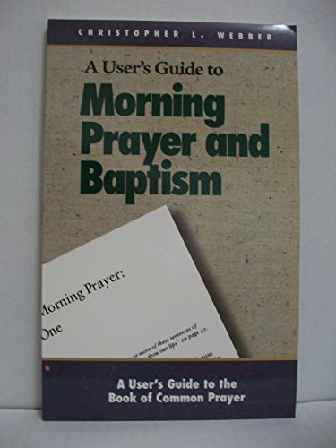 Stock image for A User's Guide to the Book of Common Prayer: Morning Prayer I and II and Holy Baptism for sale by Wonder Book
