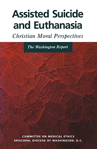 Assisted Suicide and Euthanasia: Christian Moral Perspectives The Washington Report (9780819217219) by Committee On Medical Ethics Episcopal Diocese Of Washington DC