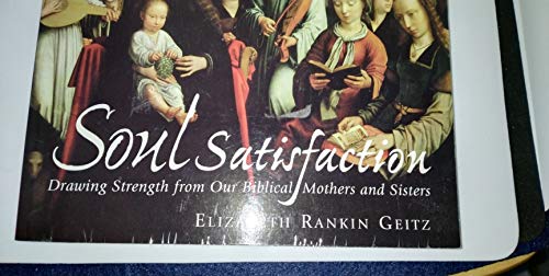 Soul Satisfaction: Drawing Strength from Our Biblical Mothers and Sisters (9780819217370) by Elizabeth Geitz, Elizabeth Geitz