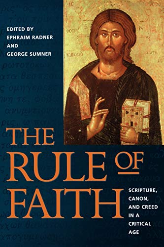 Beispielbild fr The Rule of Faith: Scripture, Canon, and Creed in a Critical Age zum Verkauf von Half Price Books Inc.