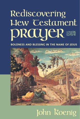 Stock image for Rediscovering New Testament Prayer: Boldness and Blessing in the Name of Jesus for sale by ThriftBooks-Dallas