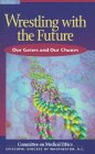 Beispielbild fr Wrestling With the Future: Our Genes and Our Choices zum Verkauf von Wonder Book