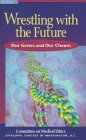 Stock image for Wrestling With the Future: Our Genes and Our Choices for sale by Wonder Book
