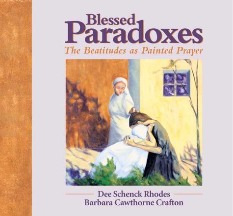 Stock image for Blessed Paradoxes: The Beatitudes as Painted Prayer for sale by Front Cover Books
