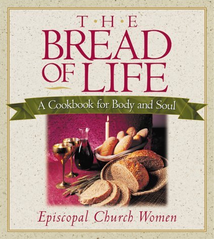 Stock image for The Bread of Life : A Cookbook for Body and Soul for sale by Better World Books