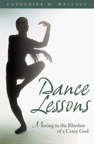 Stock image for Dance Lessons: Moving to the Rhythm of a Crazy God for sale by HPB-Diamond