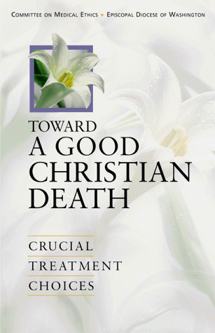 Beispielbild fr Toward a Good Christian Death Crucial Treatment Choices zum Verkauf von Frenchboro Books