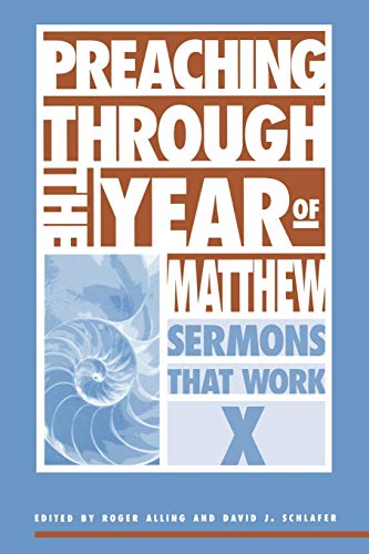 Stock image for Preaching Through the Year of Matthew: Sermons that Work X for sale by Books  Revisited