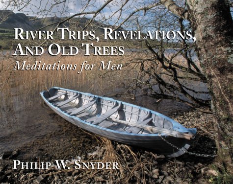 Beispielbild fr River Trips, Revelations, and Old Trees: Meditations for Men zum Verkauf von Wonder Book