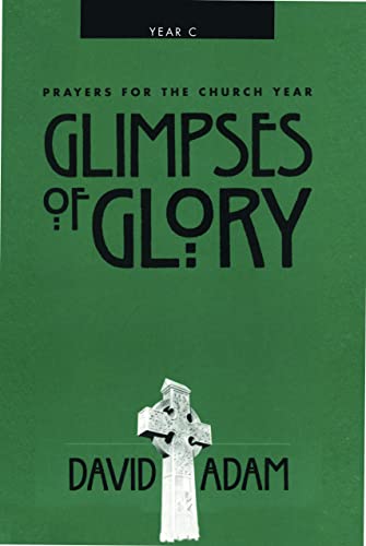 Beispielbild fr Glimpses of Glory : Prayers for the Church Year, Year C zum Verkauf von Better World Books