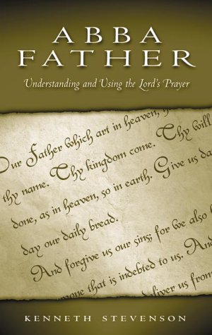 Beispielbild fr Abba Father : Understanding and Using the Lord's Prayer zum Verkauf von Better World Books