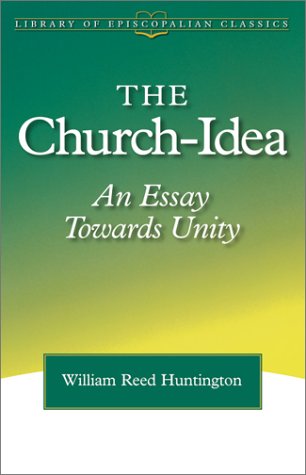 Beispielbild fr The Church-Idea: An Essay Towards Unity (Library of Episcopalian Classics) zum Verkauf von HPB-Diamond