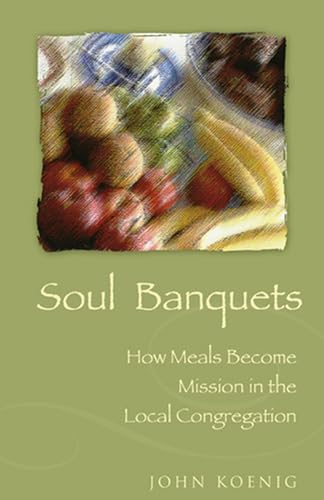 Stock image for Soul Banquets : How Meals Become Mission in the Local Congregation for sale by Better World Books