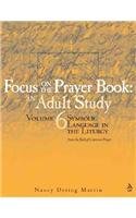 Stock image for Focus on the Prayer Book: Symbolic Language in the Liturgy v. 6: An Adult Study [Paperback] Martin, Nancy Dering for sale by Hay-on-Wye Booksellers