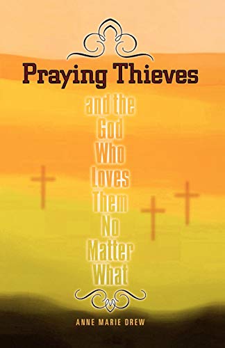 Stock image for Praying Thieves and the God Who Loves Them No Matter What for sale by Tall Stories BA