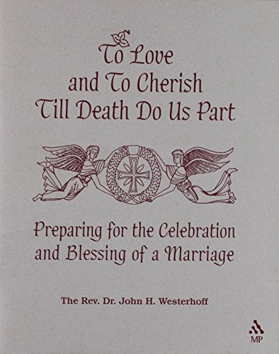 To Love And To Cherish Until Death Do Us Part: Preparing For The Celebration And Blessing Of A Marriage (9780819219589) by Westerhoff, John H.