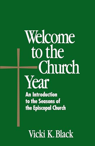 Beispielbild fr Welcome to the Church Year : An Introduction to the Seasons of the Episcopal Church zum Verkauf von Better World Books