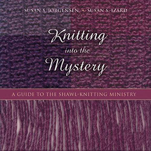 Stock image for Knitting Into the Mystery: A Guide to the Shawl-Knitting Ministry for sale by SecondSale