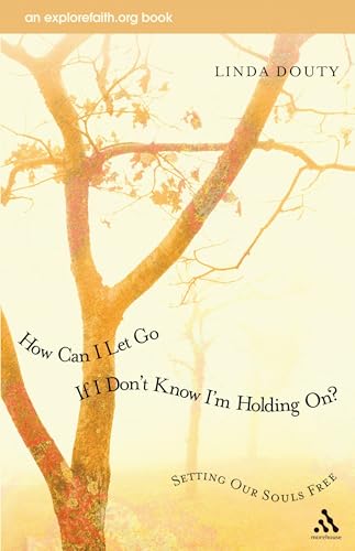 Stock image for How Can I Let Go If I Don't Know I'm Holding On?: Setting Our Souls Free (Explorefaith.Org) SIGNED FIRST EDITION for sale by Conover Books