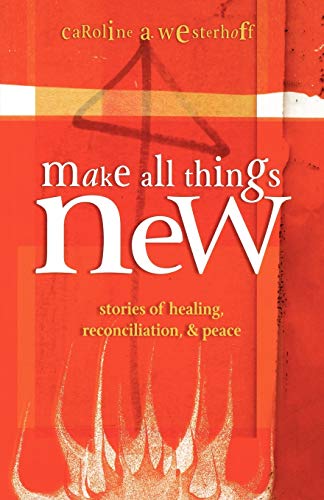 Beispielbild fr Make All Things New: Stories of Healing, Reconciliation, and Peace zum Verkauf von Wonder Book