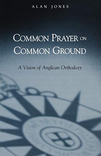 Beispielbild fr Common Prayer on Common Ground : A Vision of Anglican Orthodoxy zum Verkauf von Better World Books